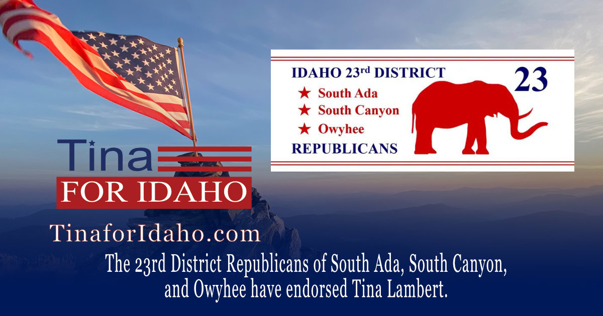 The 23rd District Republicansof South Ada, South Canyon,and Owyhee have endorsed Tina Lambert.